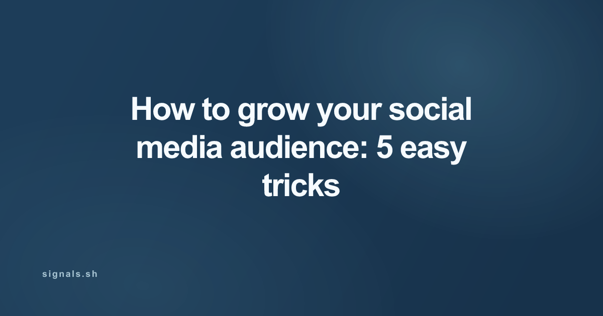 How to grow your social media audience: 5 easy tricks