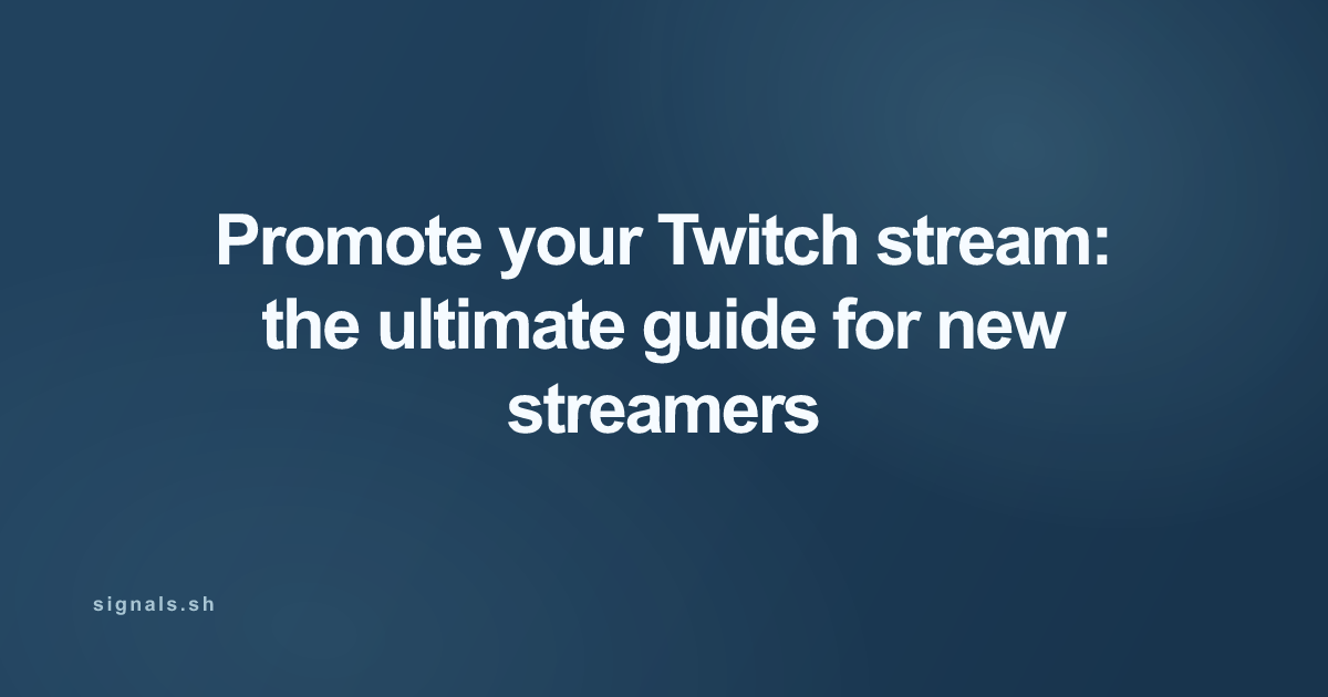 Promote your Twitch stream: the ultimate guide for new streamers