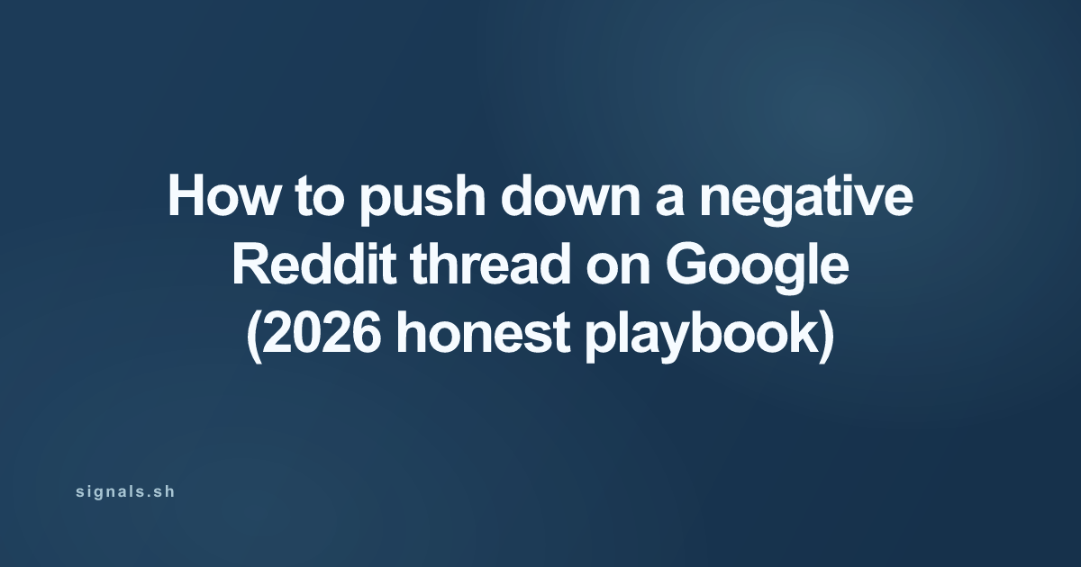 How to push down a negative Reddit thread on Google (2026 honest playbook)