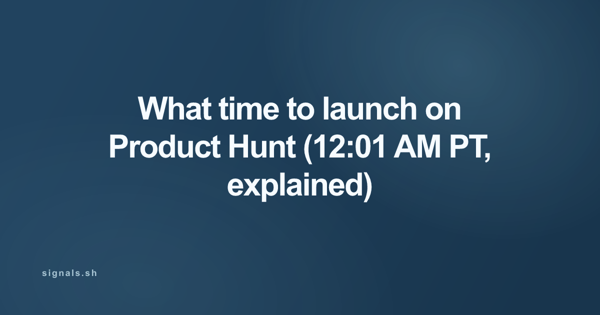 What time to launch on Product Hunt (12:01 AM PT, explained)