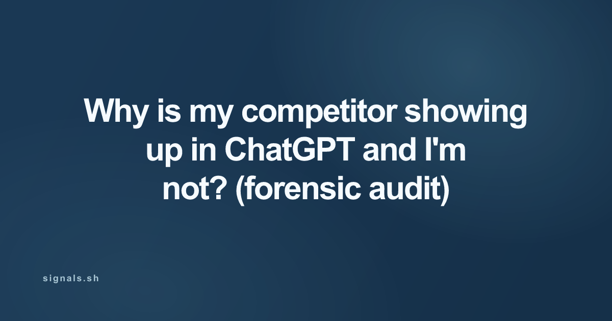 Why is my competitor showing up in ChatGPT and I'm not? (forensic audit)