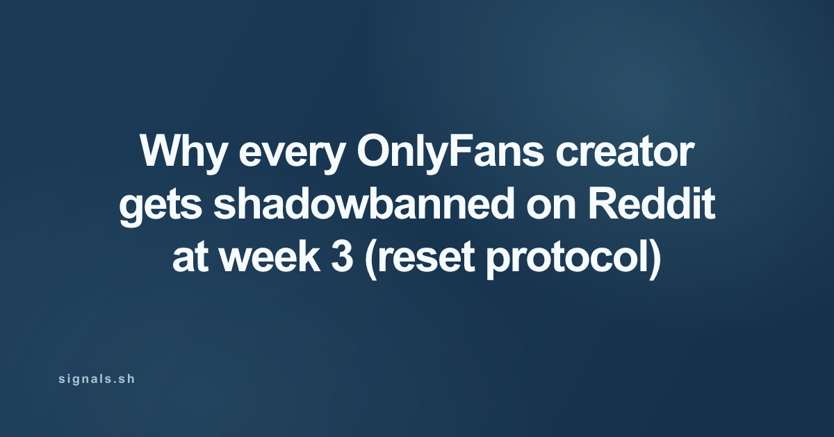 Why every OnlyFans creator gets shadowbanned on Reddit at week 3 (reset protocol)