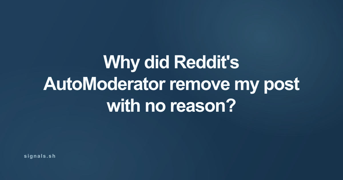 Why did Reddit's AutoModerator remove my post with no reason?