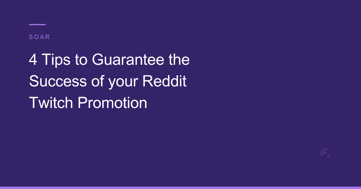4 Tips to Guarantee the Success of your Reddit Twitch Promotion