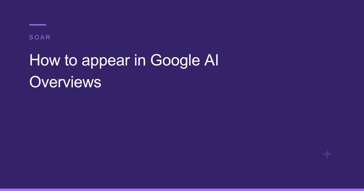 How to appear in Google AI Overviews