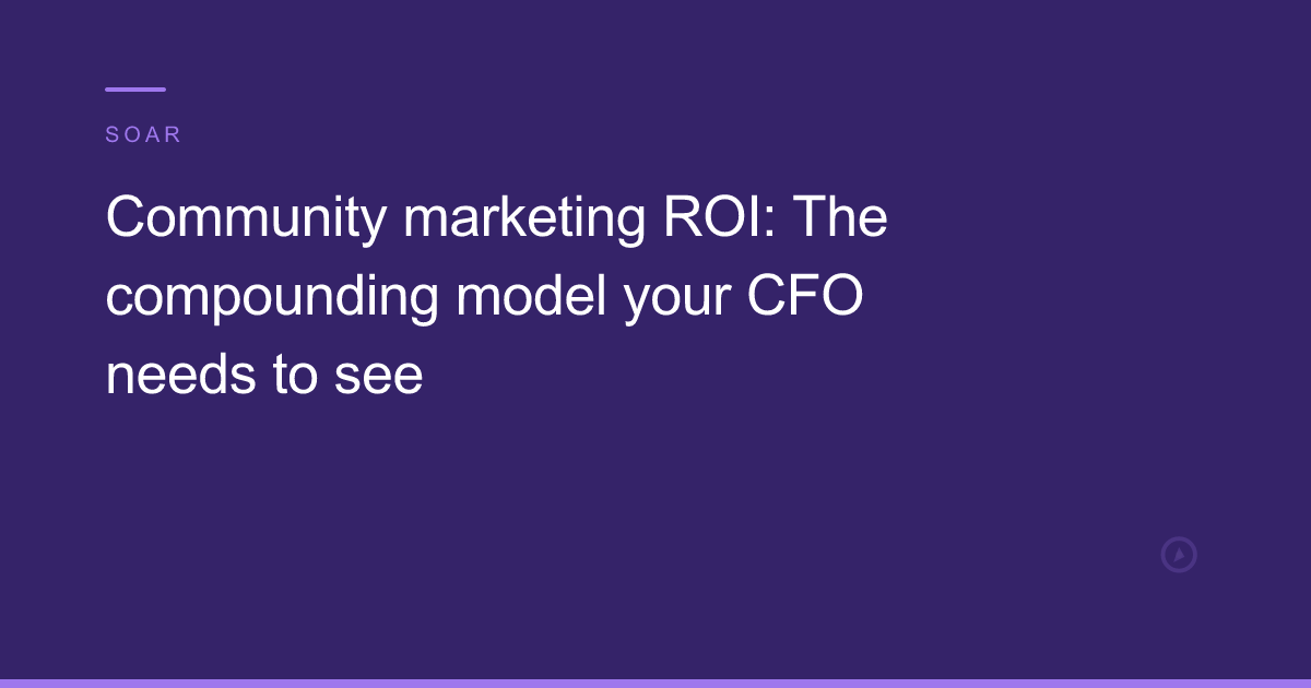 Community marketing ROI: the compounding model your CFO needs to see