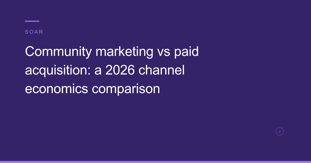 Community marketing vs paid acquisition: a 2026 channel economics comparison
