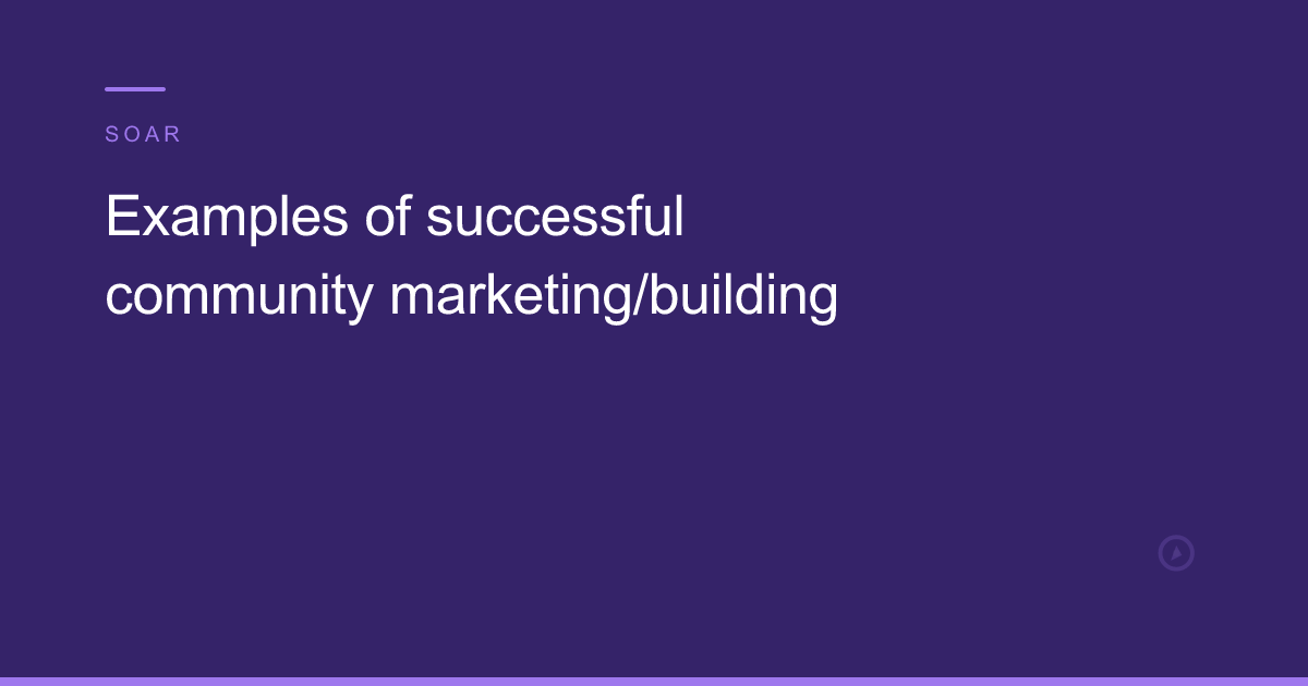 Examples of successful community marketing/building