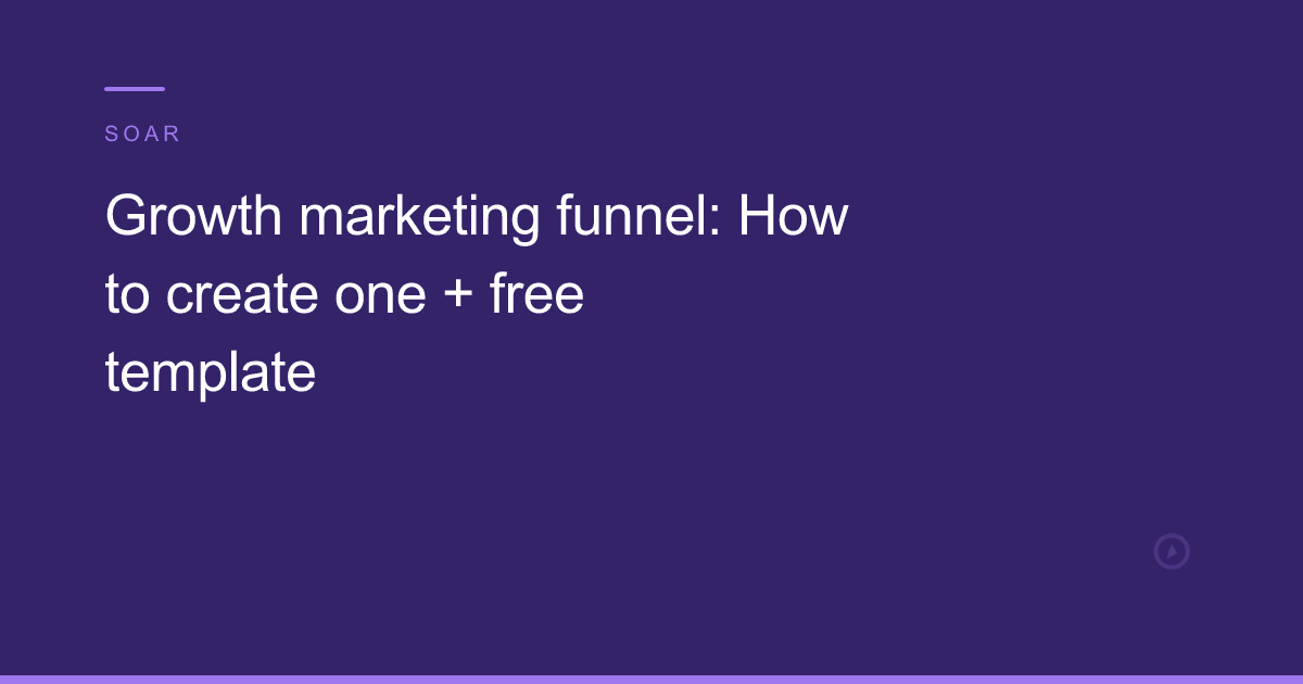 Growth marketing funnel: How to create one + free template