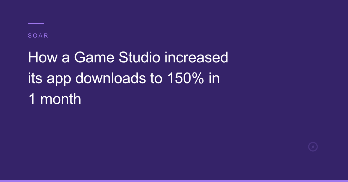 How a Game Studio increased its app downloads to 150% in 1 month