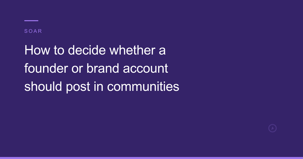 How to decide whether a founder or brand account should post in communities