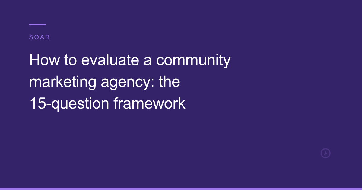 How to evaluate a community marketing agency: the 15-question framework