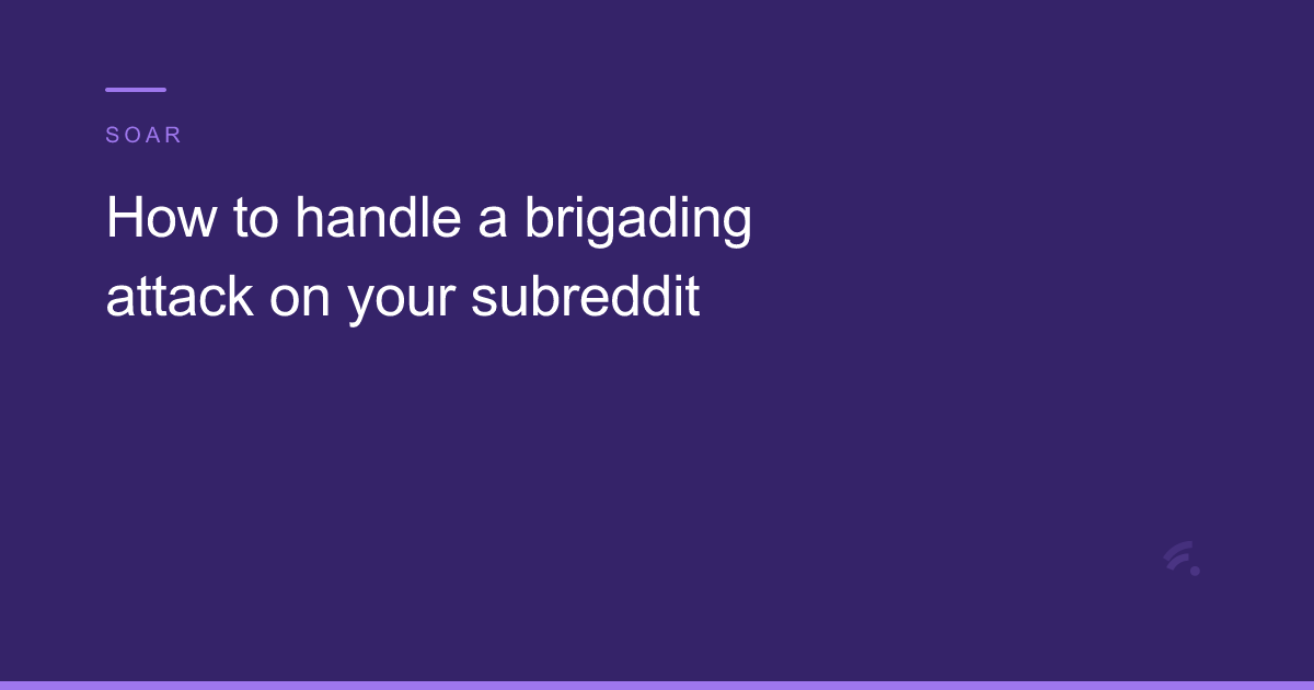 How to handle a brigading attack on your subreddit