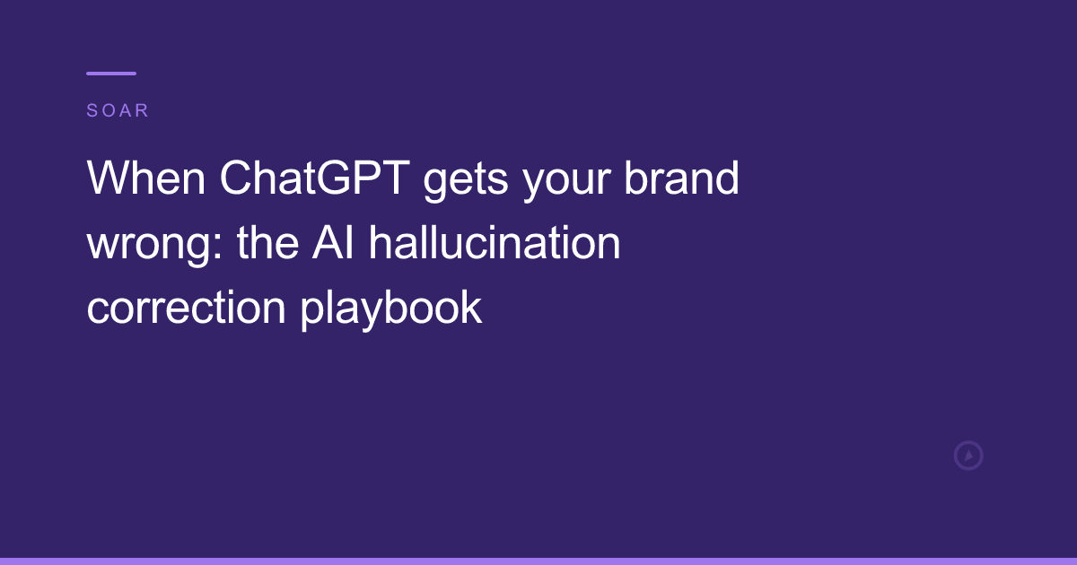 When ChatGPT gets your brand wrong: the AI hallucination correction playbook