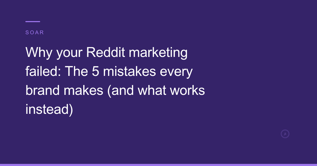 Why your Reddit marketing failed: The 5 mistakes every brand makes